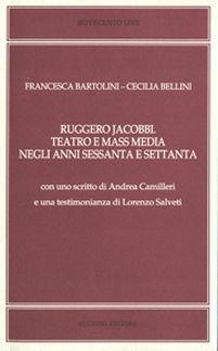 Ruggero Jacobbi. Teatro e massmedia negli anni Sessanta e Settanta - Francesca Bartolini,Cecilia Bellini - copertina