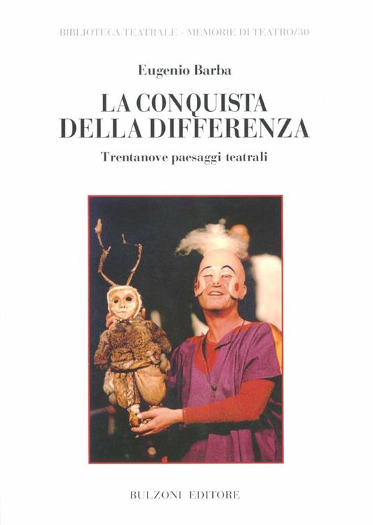 La conquista della differenza. Trentanove paesaggi teatrali - Eugenio Barba - copertina