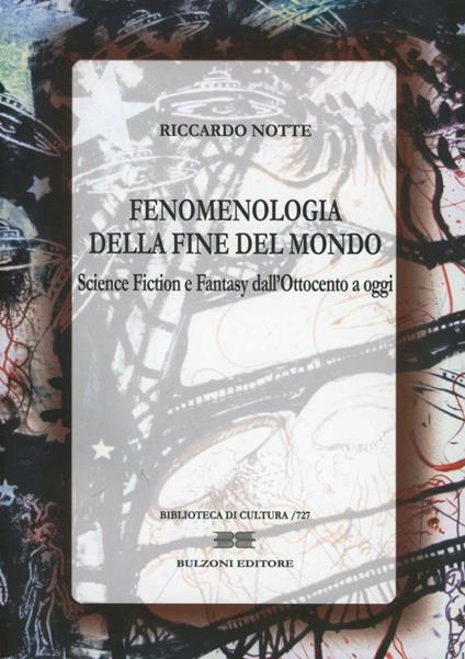 Fenomenologia della fine del mondo. Science fiction e fantasy dall'Ottocento a oggi - Riccardo Notte - copertina