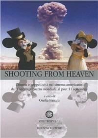 Shooting from heaven. Trauma e soggettività nel cinema americano. Dalla seconda guerra mondiale al post 11 settembre - copertina
