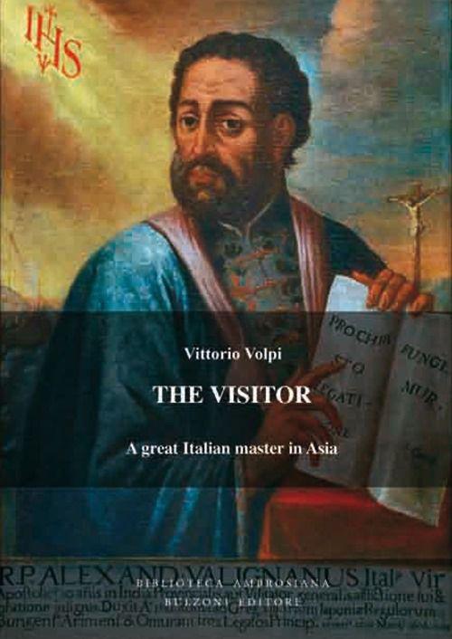The visitor. Alessandro Valignano, a great italian master in Asia - Vittorio Volpi - copertina