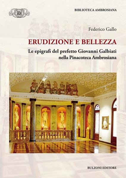 Erudizione e bellezza. Le epigrafi del perfetto G. Galbiati nella Pinacoteca Ambrosiana - Federico Gallo - copertina
