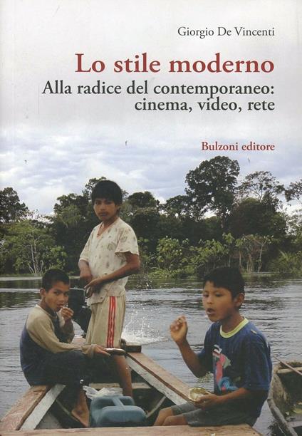 Lo stile moderno. Alla radice del contemporaneo: cinema, video, rete - Giorgio De Vincenti - copertina