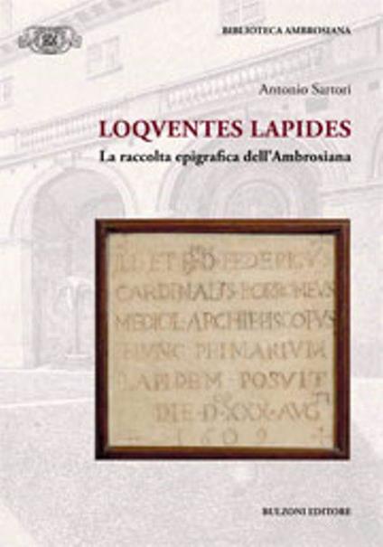 Loquentes lapides. La raccolta epigrafica dell'ambrosiana - Antonio Sartori - copertina