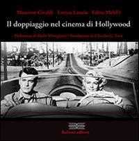 Il doppiagio nel cinema di Hollywood - Massimo Giraldi,Enrico Lancia,Fabio Melelli - copertina