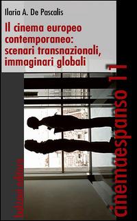 Il cinema europeo contemporaneo. Scenari transnazionali, immaginari, globali - Ilaria De Pascalis - copertina