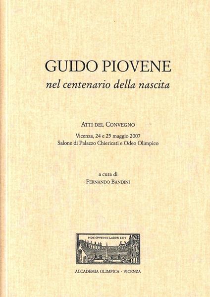 Guido Piovene nel centenario della nascita. Atti del Convegno (Vicenza, 24-25 maggio 2007) - copertina