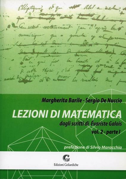 Lezioni di matematica dagli scritti di Evariste Galois. Vol. 2\1 - Margherita Barile,Sergio De Nuccio - copertina