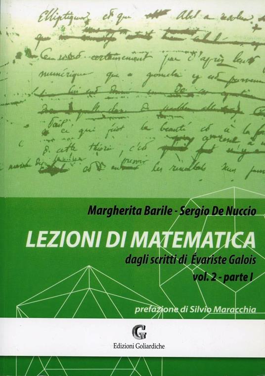 Lezioni di matematica dagli scritti di Evariste Galois. Vol. 2\1 - Margherita Barile,Sergio De Nuccio - copertina