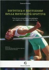 Dietetica e nutrizione nella mentalità sportiva. Una ricerca scientifica e metodologica per migliorare il proprio stile di vita - Francesco Perrotta - copertina