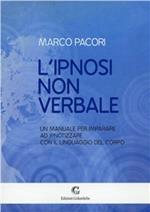 L' ipnosi non verbale. Un manuale per imparare ad ipnotizzare con il linguaggio del corpo