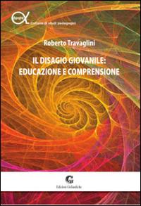 Il disagio giovanile. Educazione e comprensione - Roberto Travaglini - copertina