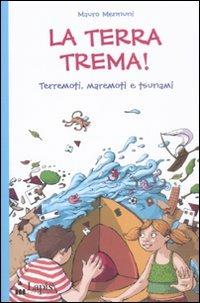 La terra trema! Terremoti, maremoti e tsunami - Mauro Mennuni - copertina