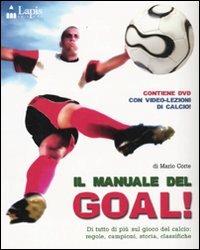 Il manuale del goal! Di tutto di più sul gioco del calcio: regole, campioni, storia, classifiche. Ediz. illustrata. Con DVD - Mario Corte - copertina
