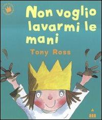 Non voglio lavarmi le mani. Ediz. a colori - Tony Ross - copertina