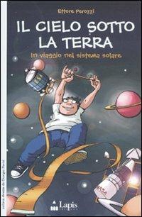 Il cielo sotto la terra. In viaggio nel sistema solare - Ettore Perozzi - copertina