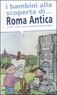 I bambini alla scoperta di Roma antica - Anna Parisi,Elisabetta Parisi,Rosaria Punzi - copertina