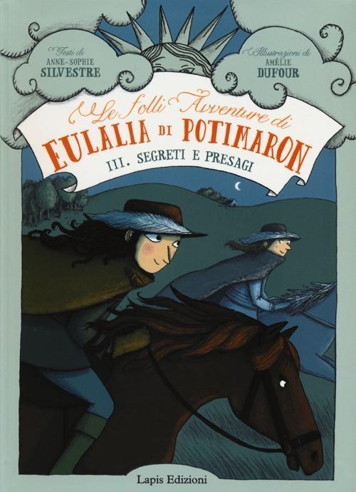Segreti e presagi. Le folli avventure di Eulalia di Potimaron. Vol. 3 - Anne-Sophie Silvestre - copertina