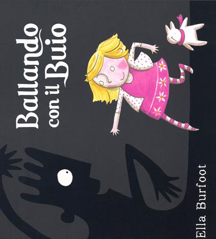 Ballando con il Buio. Ediz. illustrata - Ella Burfoot - copertina