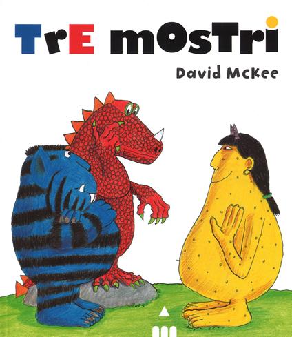 Tre mostri. Ediz. illustrata - David McKee - copertina