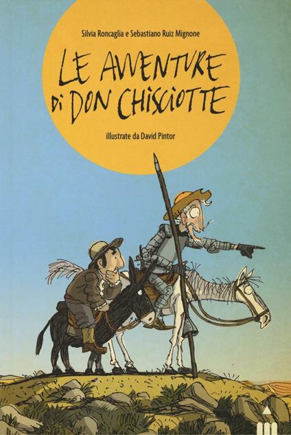 Le avventure di Don Chisciotte - Silvia Roncaglia,Sebastiano Ruiz-Mignone - copertina