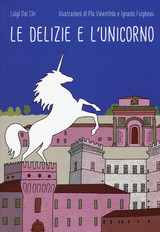 Le delizie e l'unicorno. Ediz. a colori - Luigi Dal Cin - copertina