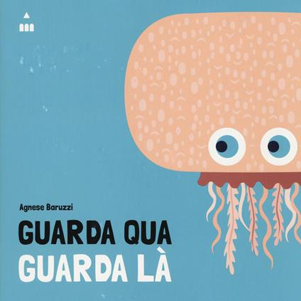 Guarda qua guarda là. Ediz. a colori - Agnese Baruzzi - copertina