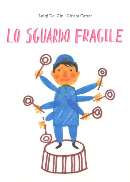 Lo sguardo fragile. Ediz. a colori - Luigi Dal Cin,Chiara Carrer - copertina