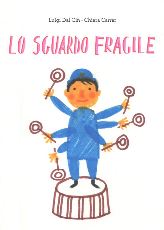 Lo sguardo fragile. Ediz. a colori - Luigi Dal Cin,Chiara Carrer - copertina
