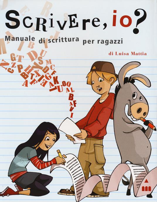 Scrivere, io? Manuale di scrittura per ragazzi. Ediz. a spirale - Luisa Mattia - copertina