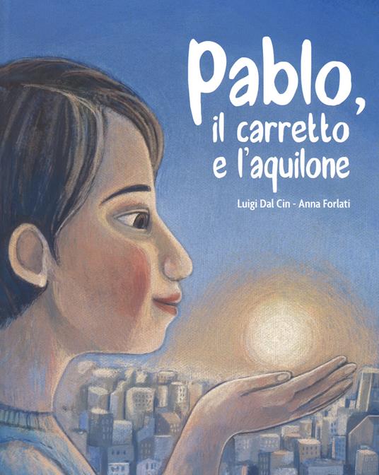 Pablo, il carretto e l'aquilone. Ediz. a colori - Luigi Dal Cin - copertina
