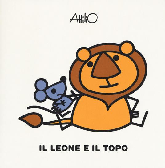 Il leone e il topo. Le mini fiabe di Attilio. Ediz. a colori - Attilio Cassinelli - copertina