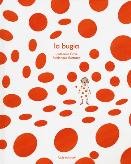 La bugia. Ediz. a colori - Catherine Grive,Frédérique Bertrand - copertina