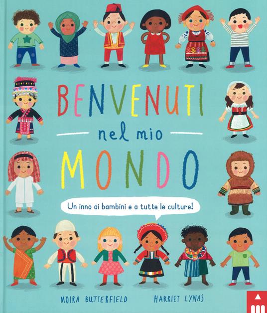 Benvenuti nel mio mondo. Un inno ai bambini e a tutte le culture! Ediz. a colori - Moira Butterfield,Harriet Lynas - copertina