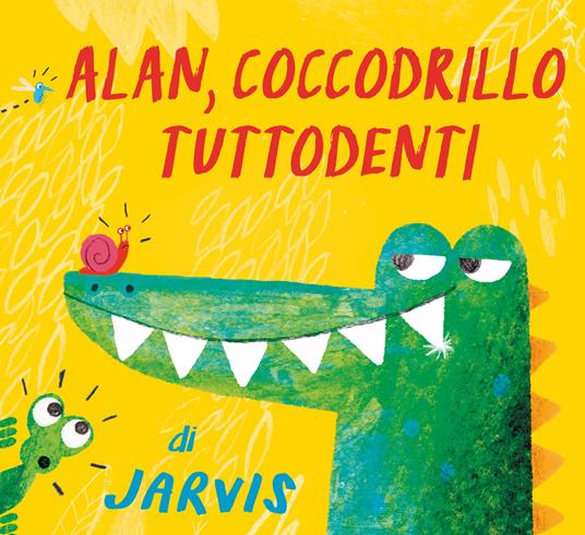 Alan, coccodrillo tuttodenti. Ediz. a colori - Jarvis - copertina