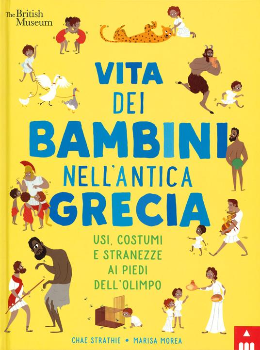 Vita dei bambini nell'antica Grecia. Usi, costumi e stranezze ai piedi  dell'Olimpo. Ediz. a colori - Chae Strathie - Marisa Morea - - Libro -  Lapis - | IBS