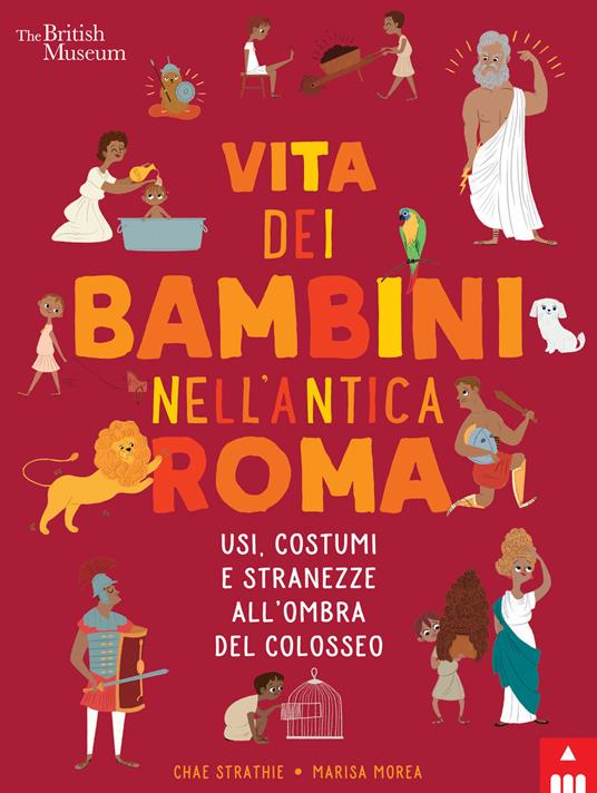 Vita dei bambini nell'Antica Roma. Usi costumi e stranezze all'ombra del Colosseo - Chae Strathie - copertina