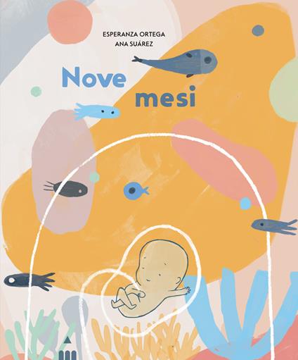 Nove mesi. Ediz. a colori - Esperanza Ortega - copertina