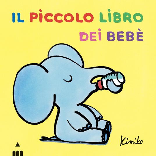 Il piccolo libro dei bebé. Ediz. a colori - Kimiko - copertina