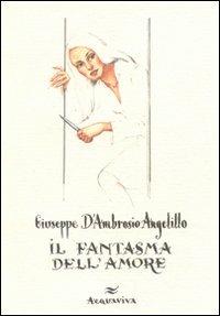 Il fantasma dell'amore - Giuseppe D'Ambrosio Angelillo - copertina