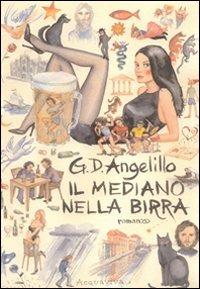 Il mediano nella birra - Giuseppe D'Ambrosio Angelillo - copertina