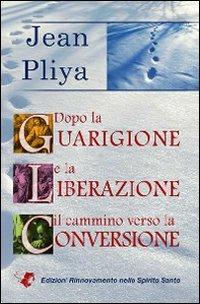 Dopo la guarigione e la liberazione il cammino verso la conversione - Jean Pliya - copertina