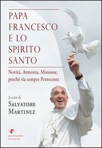 Papa Francesco e lo Spirito Santo - Salvatore Martinez - copertina