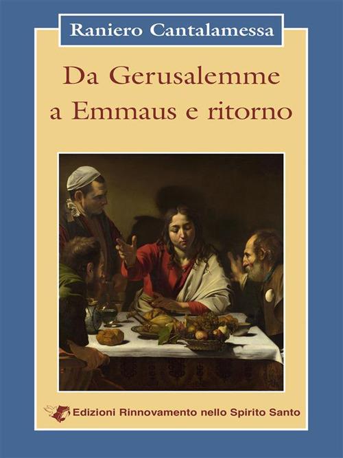 Da Gerusalemme a Emmaus e ritorno - Raniero Cantalamessa - ebook