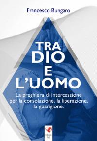 Tra dio e l'uomo - Francesco Bungaro - copertina