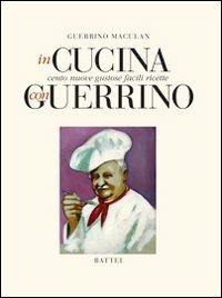 In cucina con Guerrino. Cento nuove gustose facili ricette - Guerrino Maculan - copertina