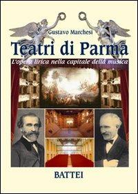 Teatri di Parma. L'opera lirica nella capitale della musica. Ediz. illustrata - Gustavo Marchesi - copertina