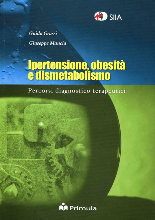 Ipertensione, obesità e dismetabolismo. Percorsi diagnostico terapeutici - Guido Grassi,Giuseppe Mancia - copertina
