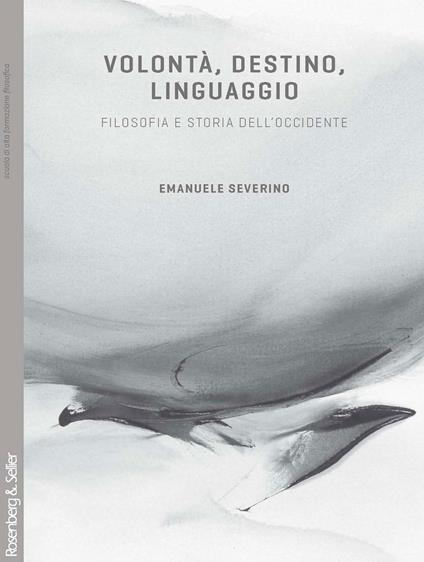 Volontà, destino, linguaggio. Filosofia e storia dell'Occidente - Emanuele Severino - copertina