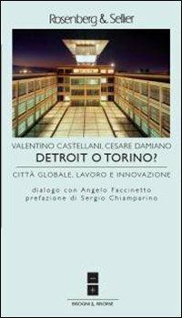 Detroit o Torino? Città globale, lavoro e innovazione - Valentino Castellani,Cesare Damiano - copertina